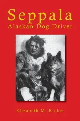 Seppala: Șofer de câine din Alaska - Seppala: Alaskan Dog Driver