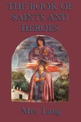 Cartea Sfinților și Eroilor (The Book of Saints and Heroes) - The Book of Saints and Heroes