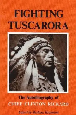 Tuscarora luptătoare: Autobiografia șefului Clinton Rickard - Fighting Tuscarora: The Autobiography of Chief Clinton Rickard