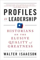 Profiles in Leadership: Istoricii despre calitatea evazivă a măreției - Profiles in Leadership: Historians on the Elusive Quality of Greatness