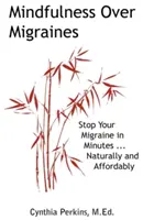 Mindfulness asupra migrenelor: Stop Your Migraine in Minutes...Naturally and Affordably - Mindfulness Over Migraines: Stop Your Migraine in Minutes...Naturally and Affordably
