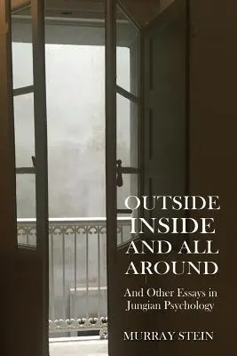 Outside Inside and All Around: Și alte eseuri în psihologia jungiană - Outside Inside and All Around: And Other Essays in Jungian Psychology