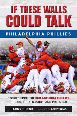 Dacă aceste ziduri ar putea vorbi: Philadelphia Phillies: Povestiri de la Philadelphia Phillies Dugout, Vestiar, și Boxa Presei - If These Walls Could Talk: Philadelphia Phillies: Stories from the Philadelphia Phillies Dugout, Locker Room, and Press Box