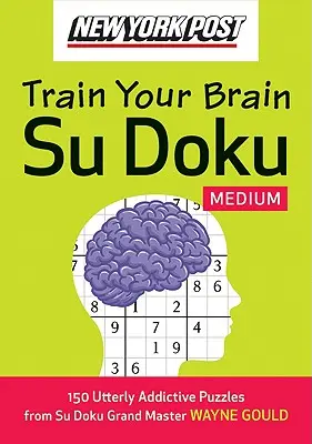 New York Post Train Your Brain Su Doku: Mediu: 150 de puzzle-uri extrem de captivante - New York Post Train Your Brain Su Doku: Medium: 150 Utterly Addictive Puzzles