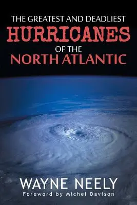 Cele mai mari și mai mortale uragane din Atlanticul de Nord - The Greatest and Deadliest Hurricanes of the North Atlantic