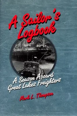 Jurnalul de bord al unui marinar: Un sezon la bordul cargoboturilor de pe Marile Lacuri - A Sailor's Logbook: A Season Aboard Great Lakes Freighters