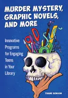 Misterul crimei, romane grafice și multe altele: Programe inovatoare pentru angajarea adolescenților în biblioteca dvs. - Murder Mystery, Graphic Novels, and More: Innovative Programs for Engaging Teens in Your Library