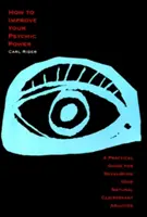 Cum să vă îmbunătățiți puterea psihică: Un ghid practic pentru dezvoltarea abilităților tale naturale de clarvăzător - How to Improve Your Psychic Power: A Practical Guide for Developing Your Natural Clairvoyant Abilities