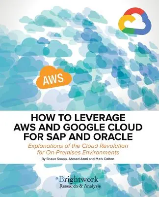 Cum să valorificați Aws și Google Cloud pentru SAP și Oracle: Explicații privind revoluția cloud pentru mediile On-Premises - How to Leverage Aws and Google Cloud for SAP and Oracle: Explanations of the Cloud Revolution for On-Premises Environments