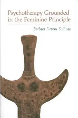 Psihoterapia întemeiată pe principiul feminin - Psychotherapy Grounded in the Feminine Principle