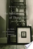 Substanța lucrurilor văzute: Artă, credință și comunitatea creștină - The Substance of Things Seen: Art, Faith, and the Christian Community