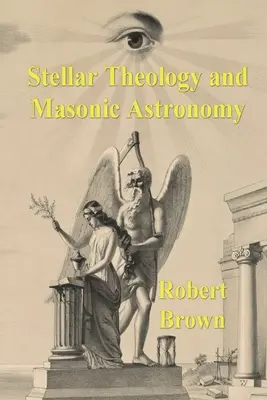 Teologie stelară și astronomie masonică - Stellar Theology and Masonic Astronomy
