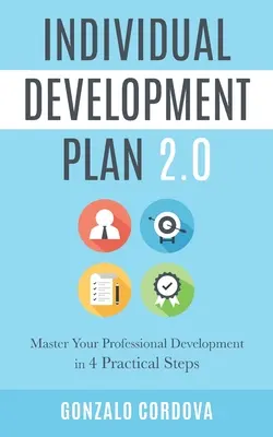 Planul de dezvoltare individuală 2.0: Stăpânește-ți dezvoltarea profesională în 4 pași practici - Individual Development Plan 2.0: Master Your Professional Development in 4 Practical Steps