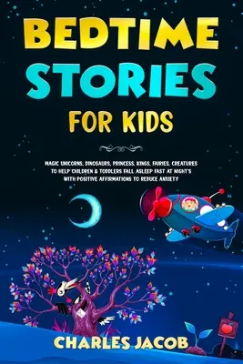 Povești de culcare pentru copii: Unicorni magici, dinozauri, prințese, regi, zâne, creaturi pentru a ajuta copiii și copiii mici să adoarmă rapid la noapte - Bedtime Stories for Kids: Magic Unicorns, Dinosaurs, Princess, Kings, Fairies, Creatures to Help Children & Toddlers Fall Asleep Fast at Night's