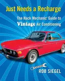 Are nevoie doar de o reîncărcare: Ghidul mecanicului Hack pentru aerul condiționat de epocă - Just Needs a Recharge: The Hack Mechanic Guide to Vintage Air Conditioning