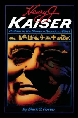 Henry J. Kaiser: Constructor în vestul american modern - Henry J. Kaiser: Builder in the Modern American West
