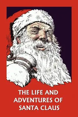 Viața și aventurile lui Moș Crăciun (Clasicii de ieri) - The Life and Adventures of Santa Claus (Yesterday's Classics)