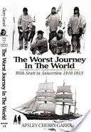 Cea mai rea călătorie din lume: Cu Scott în Antarctica 1910-1913 - The Worst Journey in the World: With Scott in Antarctica 1910-1913