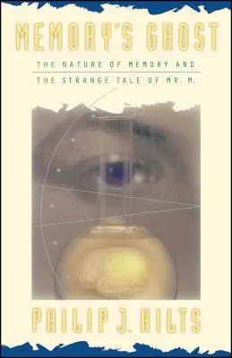 Fantoma memoriei: Natura memoriei și povestea ciudată a domnului M - Memory's Ghost: The Nature of Memory and the Strange Tale of Mr. M