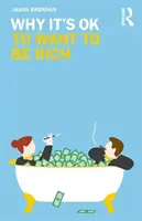 De ce este bine să vrei să fii bogat - Why It's OK to Want to Be Rich