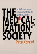 Medicalizarea societății: Despre transformarea afecțiunilor umane în tulburări tratabile (On the Transformation of Human Conditions Into Treatable Disorders) - Medicalization of Society: On the Transformation of Human Conditions Into Treatable Disorders