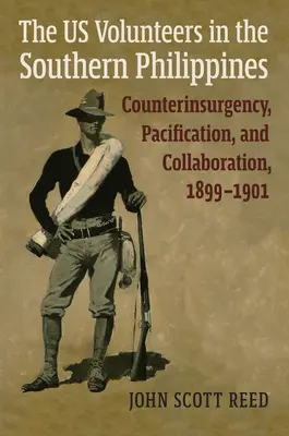 Voluntarii americani în sudul Filipinelor: Contrainsurgență, pacificare și colaborare, 1899-1901 - The Us Volunteers in the Southern Philippines: Counterinsurgency, Pacification, and Collaboration, 1899-1901