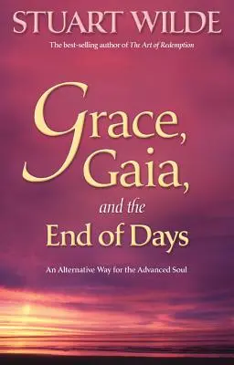 Grația, Gaia și sfârșitul zilelor: O cale alternativă pentru sufletul avansat - Grace, Gaia, and the End of Days: An Alternative Way for the Advanced Soul
