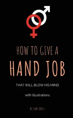 Cum să dai o labă de mână care îi va sufla mintea (cu ilustrații) - How To Give A Hand Job That Will Blow His Mind (With Illustrations)