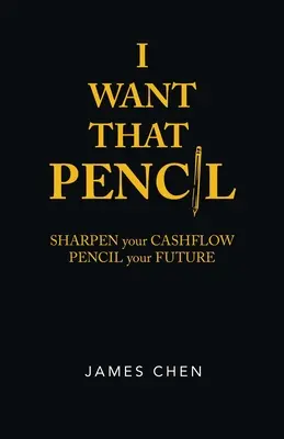Vreau acel creion: Sharpen Your Cashflow, Pencil Your Future. - I Want That Pencil: Sharpen Your Cashflow, Pencil Your Future.