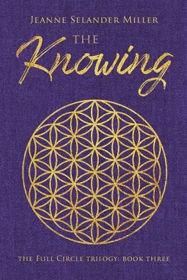 The Knowing: Cartea a treia: Trilogia cercului complet - The Knowing: Book Three: The Full Circle Trilogy