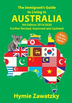 Ghidul imigrantului pentru a trăi în Australia: Ediția a 4-a 2019/2020 revizuită, îmbunătățită și actualizată în continuare - The Immigrant's Guide to Living in Australia: 4th Edition 2019/2020 Further Revised, Improved and Updated