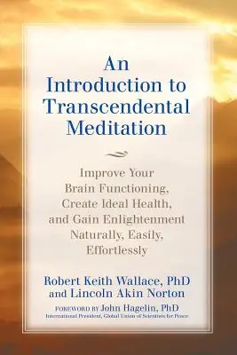 O introducere în MEDITAȚIA TRANSCENDENTALĂ: Îmbunătățiți-vă funcționarea creierului, creați o sănătate ideală și obțineți iluminarea în mod natural, ușor și efort - An Introduction to TRANSCENDENTAL MEDITATION: Improve Your Brain Functioning, Create Ideal Health, and Gain Enlightenment Naturally, Easily, and Effor