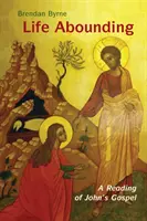 Life Abounding: O lectură a Evangheliei lui Ioan - Life Abounding: A Reading of John's Gospel