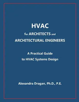 HVAC pentru ARHITECȚI și INGINERI ARHITECTURALI: Un ghid practic pentru proiectarea HVAC - HVAC for ARCHITECTS and ARCHITECTURAL ENGINEERS: A Practical Guide to HVAC Design