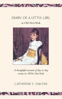Jurnalul unei fetițe din vechiul New York (Diary of a Little Girl in Old New York) - Diary of a Little Girl in Old New York