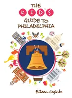Ghidul copilului pentru Philadelphia - The Kid's Guide to Philadelphia