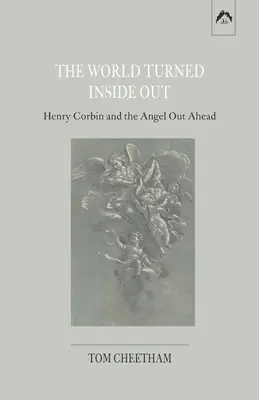 Lumea întoarsă pe dos: Henry Corbin și îngerul din față - The World Turned Inside Out: Henry Corbin and the Angel Out Ahead