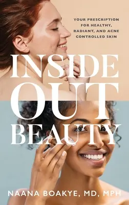 Inside Out Beauty: Prescripția dumneavoastră pentru o piele sănătoasă, radiantă și controlată de acnee - Inside Out Beauty: Your Prescription for Healthy, Radiant, and Acne Controlled Skin