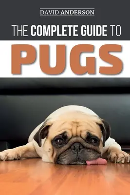 Ghidul complet pentru Pugs: Găsirea, dresarea, învățarea, îngrijirea, hrănirea și iubirea noului tău cățel Pug - The Complete Guide to Pugs: Finding, Training, Teaching, Grooming, Feeding, and Loving your new Pug Puppy