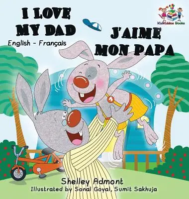 Îl iubesc pe tatăl meu J'aime mon papa (Carte bilingvă franceză pentru copii): Engleză franceză Carte pentru copii - I Love My Dad J'aime mon papa (Bilingual French Kids Book): English French Children's book