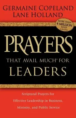 Rugăciuni care ajută mult pentru lideri: Scriptural Prayers for Effective Leadership in Business, Ministry, and Public Service (Rugăciuni biblice pentru o conducere eficientă în afaceri, minister și servicii publice) - Prayers That Avail Much for Leaders: Scriptural Prayers for Effective Leadership in Business, Ministry, and Public Service