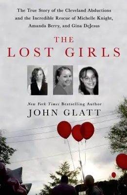 Fetele pierdute: Povestea adevărată a răpirilor din Cleveland și incredibila salvare a lui Michelle Knight, Amanda Berry și Gina DeJesu - The Lost Girls: The True Story of the Cleveland Abductions and the Incredible Rescue of Michelle Knight, Amanda Berry, and Gina DeJesu