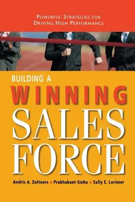 Construirea unei forțe de vânzări câștigătoare: Powerful Strategies for Driving High Performance (Strategii puternice pentru creșterea performanței) - Building a Winning Sales Force: Powerful Strategies for Driving High Performance