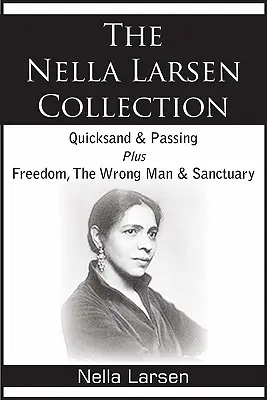 Colecția Nella Larsen; Quicksand, Passing, Freedom, The Wrong Man, Sanctuary - The Nella Larsen Collection; Quicksand, Passing, Freedom, The Wrong Man, Sanctuary