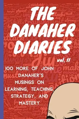 Jurnalele Danaher Volumul 2: Încă 100 de gânduri ale lui John Danaher despre învățare, predare, strategie și măiestrie - The Danaher Diaries Volume 2: 100 More of John Danaher's Musings on Learning, Teaching, Strategy, and Mastery
