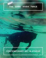 Același râu de două ori: Arta contemporană la Atena - The Same River Twice: Contemporary Art in Athens