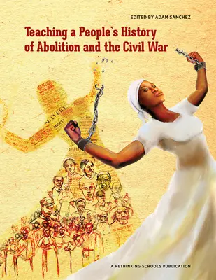 Predarea unei istorii populare a abolirii și a războiului civil - Teaching a People's History of Abolition and the Civil War