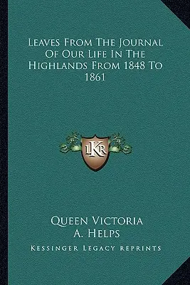 Leaves from the Journal of Our Life in the Highlands (Frunze din jurnalul vieții noastre în Highlands, din 1848 până în 1861) - Leaves from the Journal of Our Life in the Highlands from 1848 to 1861