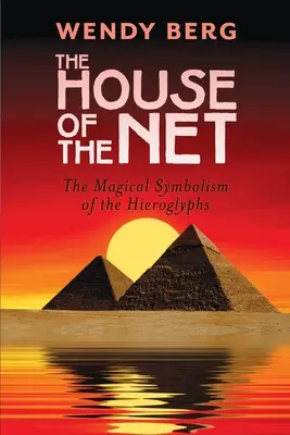 Casa Plasei (The House of the Net): Simbolismul magic al hieroglifelor (The Magical Symbolism of the Hieroglyphs) - The House of the Net: The Magical Symbolism of the Hieroglyphs