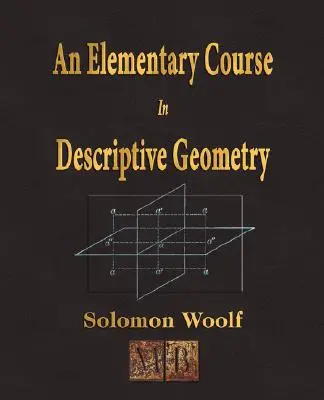 An Elementary Course In Descriptive Geometry (Un curs elementar de geometrie descriptivă) - An Elementary Course In Descriptive Geometry